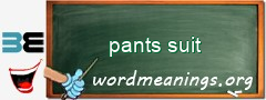 WordMeaning blackboard for pants suit